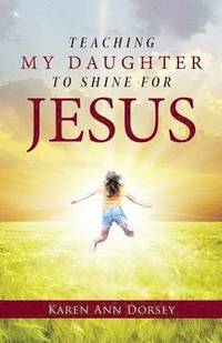 bokomslag Teaching My Daughter to Shine for Jesus