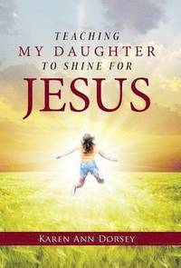 bokomslag Teaching My Daughter to Shine for Jesus