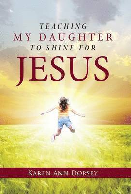 Teaching My Daughter to Shine for Jesus 1