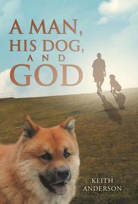 bokomslag A Man, His Dog, and God