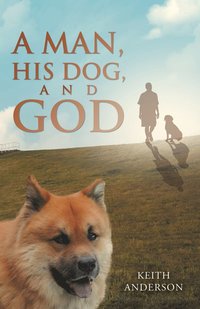 bokomslag A Man, His Dog, and God