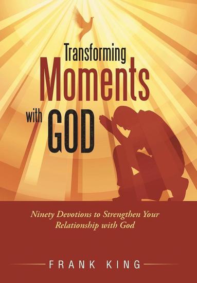Frank King - Transforming Moments with God, Inbunden