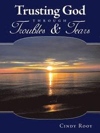 bokomslag Trusting God Through Troubles & Tears