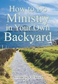 bokomslag How to Do Ministry in Your Own Backyard