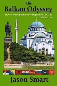 Jason Smart - The Balkan Odyssey: Travels around the former Yugoslavia...oh, and Albania too!, Häftad