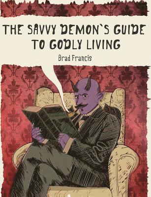 bokomslag The Savvy Demon's Guide to Godly Living