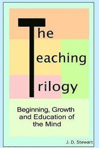 bokomslag The Teaching Trilogy: Beginning, Growth and Education of the Mind