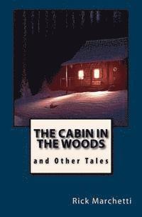 Rick Marchetti - THE CABIN IN THE WOODS and Other Tales, Häftad