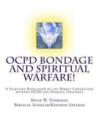 OCPD Bondage and Spiritual Warfare: A Startling Revelation of the Direct Connection Between OCPD and Demonic Influence 1