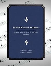 Sacred Choral Anthems: Original Music For SATB or SAA Choir 1