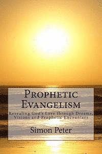 bokomslag Prophetic Evangelism: Revealing God's Love through Dreams, Visions and Prophetic Encounters