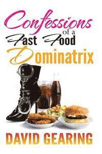 bokomslag Confessions of a Fast Food Dominatrix