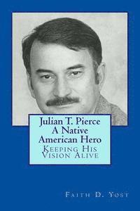 bokomslag Julian T. Pierce - A Native American Hero: Keeping His Vision Alive