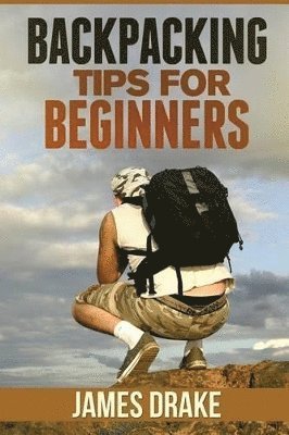 James Drake - Backpacking Tips For Beginners, Häftad