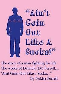 Ain't Going Out Like a Sucka: The Words of Derrick J. Ferrell 1