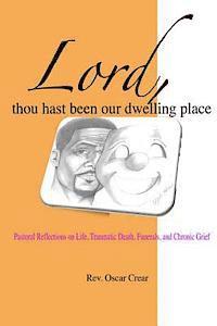 bokomslag Lord, Thou Hast Been Our Dwelling Place: Pastoral Reflections on Life, Traumatic Death, Funerals and Chronic Grief