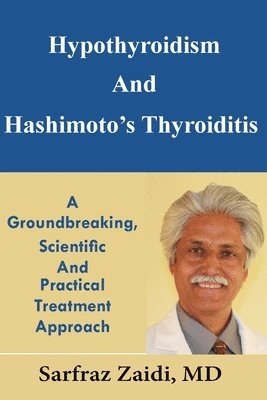 Hypothyroidism And Hashimoto's Thyroiditis: A Groundbreaking, Scientific And Practical Treatment Approach 1