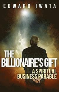 bokomslag The Billionaire's Gift: A Spiritual Business Parable