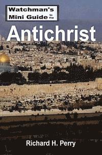 Watchman's Mini Guide to the Antichrist 1