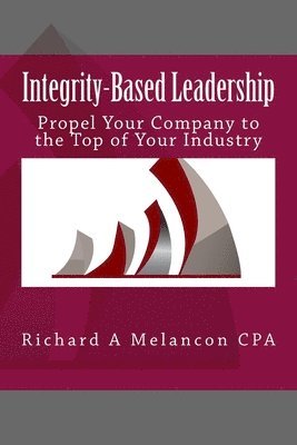 bokomslag Integrity-based Leadership: Propel Your Company to the Top of Your Industry
