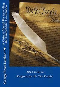 bokomslag A Citizens Manual For Amending the United States Constitution: 2013 Edition