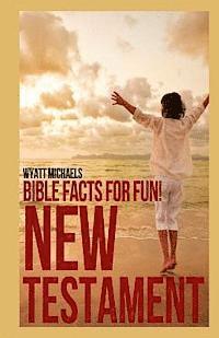 Wyatt Michaels - Bible Facts for Fun! New Testament, Häftad