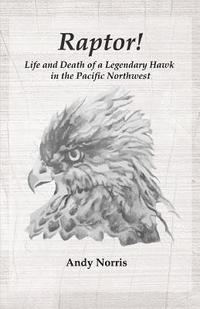 bokomslag Raptor!: Life and Death of a Legendary Hawk in the Pacific Northwest