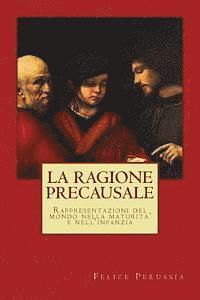 La ragione precausale: Rappresentazioni del mondo nella maturita' e nell'infanzia 1