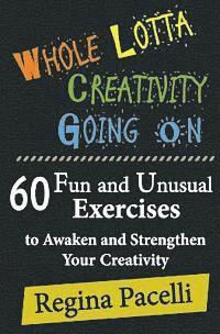 bokomslag Whole Lotta Creativity Going on: 60 Fun and Unusual Exercises to Awaken and Strengthen Your Creativity