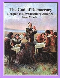 bokomslag The God of Democracy: Religion in Revolutionary America