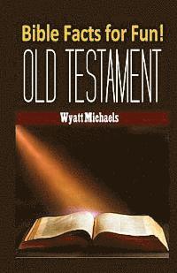 Wyatt Michaels - Bible Facts for Fun! Old Testament, Häftad
