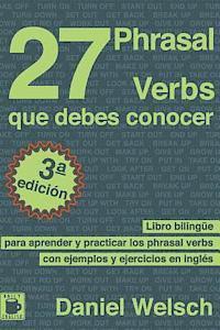 bokomslag 27 Phrasal Verbs Que Debes Conocer: Libro bilingüe para aprender y practicar los phrasal verbs con ejemplos y ejercicios en inglés