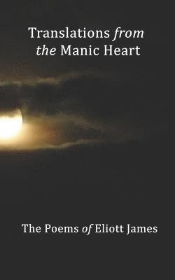 Eliott James - Translations From The Manic Heart, Häftad