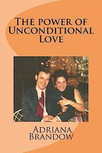 bokomslag The power of Unconditional Love: A sincere, emotional and sometimes humorous account of a woman's life and her ability to face many of life's obstacle