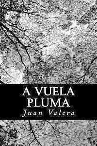 bokomslag A vuela pluma: colección de artículos literarios y políticos