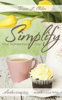 bokomslag Simplify Your Homeschool Day: Shorten Your Day, Sweeten Your Time