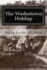 bokomslag The Wadestown Holdup: A story involving trains