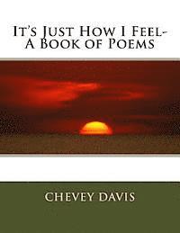 It's Just How I Feel- A Book of Poems 1