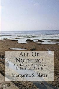 Margarita S. Slater - All Or Nothing: A Choice Between Life and Death, Häftad