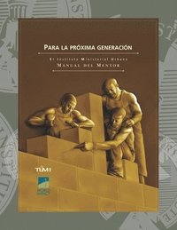 bokomslag Para la próxima generación: El Instituto Ministerial Urbano Manual del Mentor