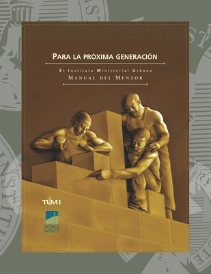 Para la próxima generación: El Instituto Ministerial Urbano Manual del Mentor 1