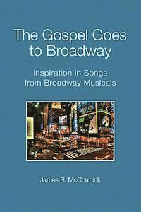 bokomslag The Gospel Goes To Broadway: Inspiration in Songs from Broadway Musicals