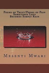 Poems of Trust/ Poems of Pain Sometimes Love Becomes Simply Rain 1