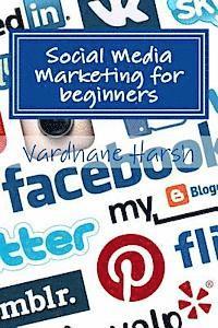 bokomslag Social Media Marketing for beginners: a brief guide for beginners to market their ventures and campaigns
