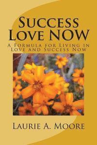 bokomslag Success Love NOW: A Formula for Living in Love and Success Now