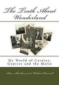 Michael Bunnell, Alice Abraham - The Truth About Wonderland: My World of Carnies, Gypsies and the Mafia, Häftad