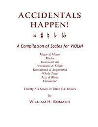 bokomslag ACCIDENTALS HAPPEN! A Compilation of Scales for Violin in Three Octaves: Major & Minor, Modes, Dominant 7th, Pentatonic & Ethnic, Diminished & Augment