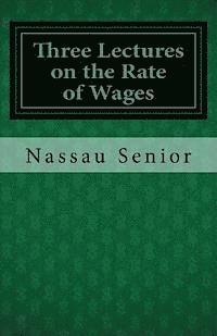 Three Lectures on the Rate of Wages 1