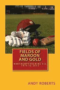 bokomslag Fields Of Maroon And Gold: A gentle ramble through Northamptonshire cricket