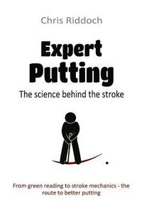 bokomslag Expert Putting: The science behind the stroke